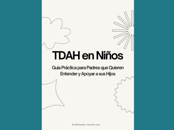 TDAH en Niños: Guía Práctica para Padres que Quieren Entender y Apoyar a sus Hijos By Kaoffer