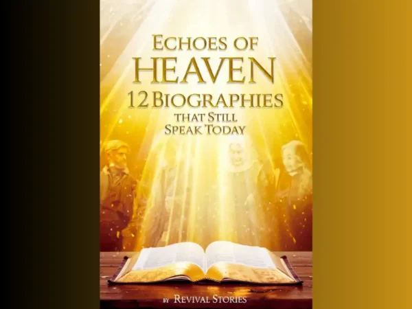 The Echoes of Heaven: 12 Biographies that Still Speak Today